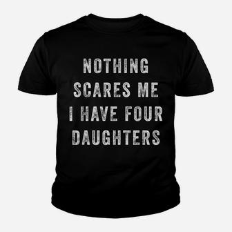 Nothing Scares Me I Have Four Daughters Funny Fathers Day Youth T-shirt | Crazezy CA