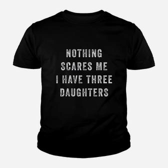 Nothing Scares Me I Have Three Daughters Funny Fathers Day Youth T-shirt | Crazezy