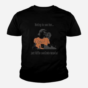 Nothing To See Her Just Little Avocado Tequila Youth T-shirt | Crazezy
