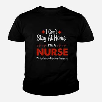 Nurse Appreciation Cant Stay At Home Im A Nurse Women Youth T-shirt | Crazezy