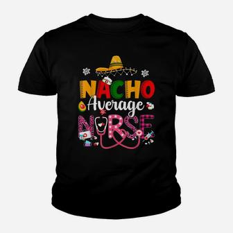 Nurse Cinco De Mayos Nacho Average Nurse Mexican Fiesta Youth T-shirt | Crazezy