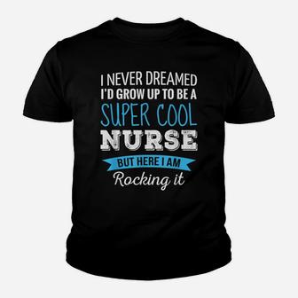 Nurse Gifts I Never Dreamed Funny Appreciation Nurse Youth T-shirt | Crazezy CA