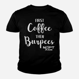 Nxpt Fitness Studio First Coffee Then Burpees Youth T-shirt | Crazezy