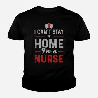 Official I Cant Stay At Home Im A Nurse Youth T-shirt - Monsterry