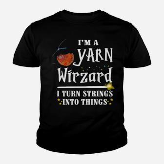 Official I'm A Yarn Wizard I Turn Strings Into Things Youth T-shirt - Monsterry DE