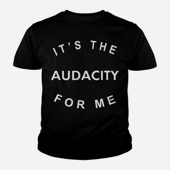 Official Its The Audacity For Me Youth T-shirt - Monsterry