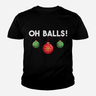 Oh Balls Xmas Ornaments Holiday Humor Funny Christmas Gift Youth T-shirt | Crazezy UK