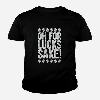 Oh For Lucks Sake Youth T-shirt | Crazezy