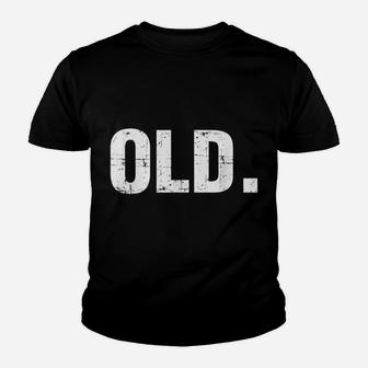 Old Funny 40Th 50Th 60Th 70Th Birthday Gag Gift Party Idea Youth T-shirt | Crazezy