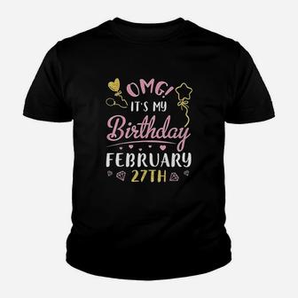 Omg Its My Birthday On February 27Th Happy Birthday To Me Youth T-shirt | Crazezy CA