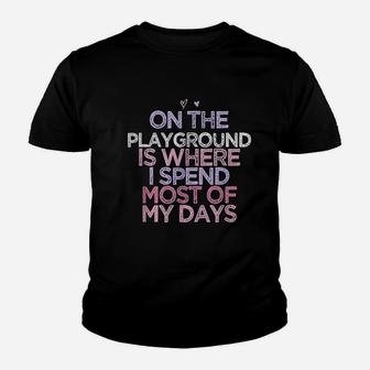 On The Playground Is Where I Spend Most Of My Days Youth T-shirt | Crazezy