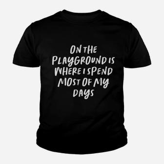 On The Playground Is Where I Spend Most Of My Days Youth T-shirt - Monsterry AU