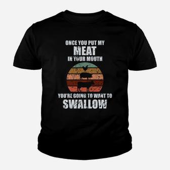 Once You Put My Meat In Your Mouth Youth T-shirt | Crazezy