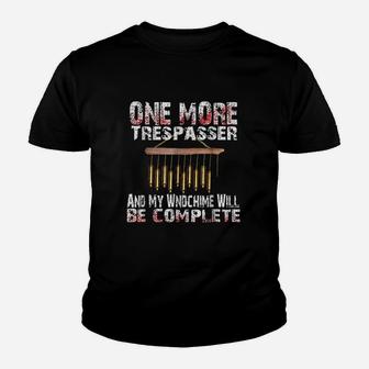 One More Trespasser And My Windchime Will Complete Youth T-shirt | Crazezy DE