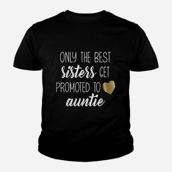 Only Best Sisters Get Promoted To Auntie Youth T-shirt | Crazezy