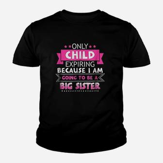Only Child Expiring Because Going To Be A Big Sister Youth T-shirt | Crazezy AU