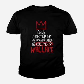 Only Christopher We Acknowledge Is Wallace Youth T-shirt | Crazezy DE