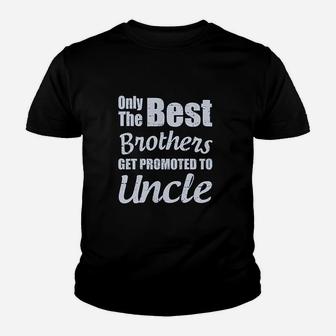 Only The Best Brothers Get Promoted To Uncle Youth T-shirt | Crazezy AU