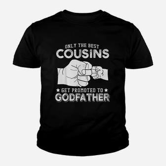 Only The Best Cousins Gets Promoted To Godfather Youth T-shirt | Crazezy DE