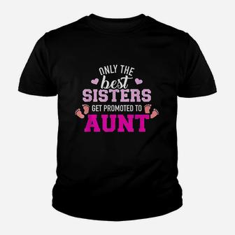 Only The Best Sisters Get Promoted To Aunt Youth T-shirt | Crazezy AU