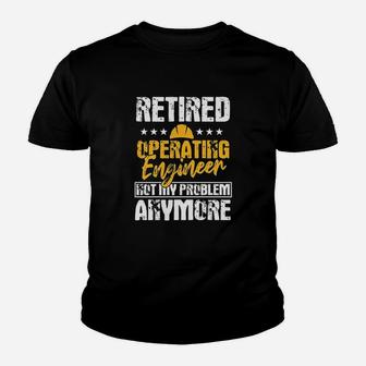 Operating Engineers Gifts Retired Not My Problem Anymore Youth T-shirt | Crazezy CA