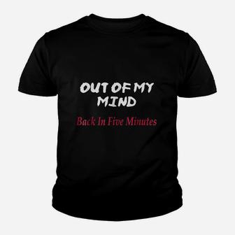 Out Of My Mind Back In Five Minutes Youth T-shirt | Crazezy AU