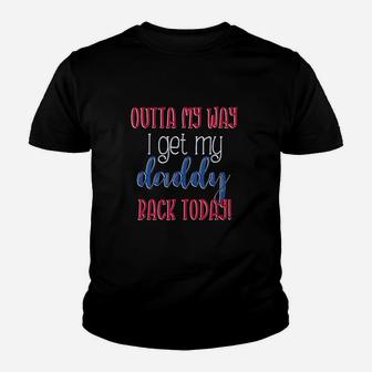 Outta My Way I Get My Daddy Back Today Kids Homecoming Youth T-shirt | Crazezy UK