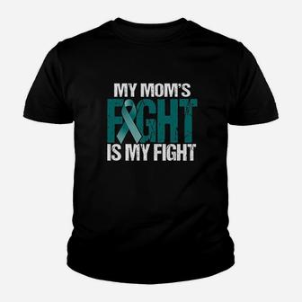 Ovarian My Moms Fight Is My Fight Youth T-shirt | Crazezy UK