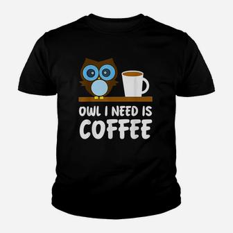 Owl I Need Is Coffee Youth T-shirt | Crazezy