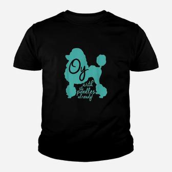 Oy With The Poodles Already Youth T-shirt | Crazezy