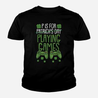 P Is For Playing Video Games St Patrick Day Funny Gift Game Youth T-shirt | Crazezy
