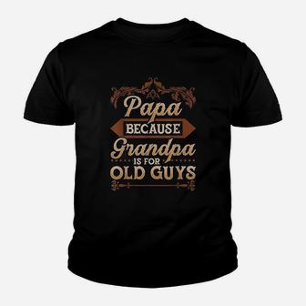 Papa Because Grandpa Is For Old Guys Youth T-shirt | Crazezy DE