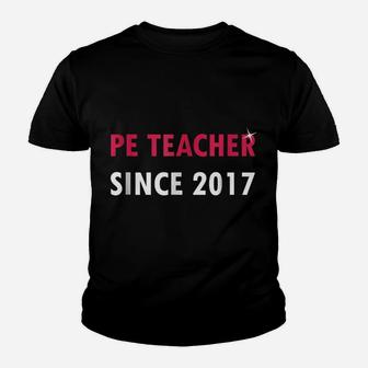 Pe Teacher Since 2017 New Job Graduation Gift Youth T-shirt | Crazezy