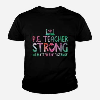 Pe Teacher Strong No Matter The Distance Back To School Youth T-shirt | Crazezy DE