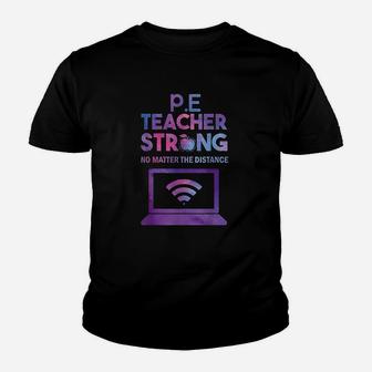Pe Teacher Strong No Matter The Distance Teacher Humor Youth T-shirt | Crazezy AU