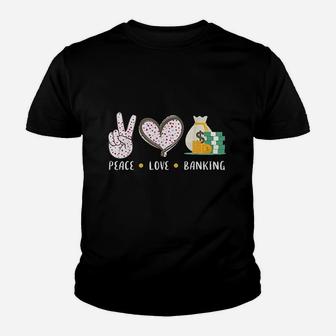 Peace Love Banking Banker Gifts Idea For Men Women Youth T-shirt | Crazezy