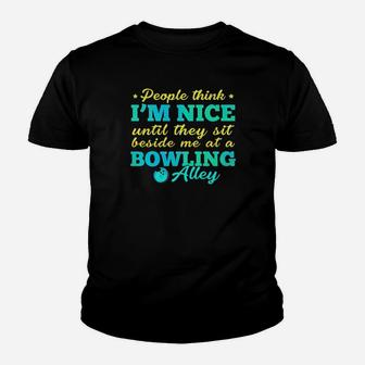 People Think I Am Nice Until They Sit Beside Me At A Bowling Alley Youth T-shirt - Monsterry