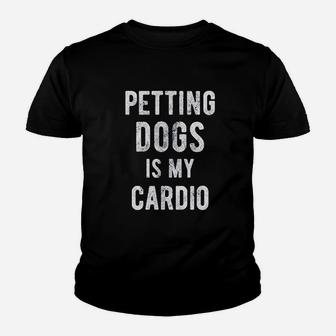Petting Dogs Is My Cardio Youth T-shirt | Crazezy AU