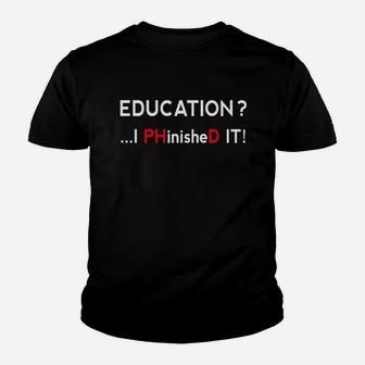 Phd I Phinished Men Women Doctorate Graduate Gift Graduation Youth T-shirt | Crazezy UK