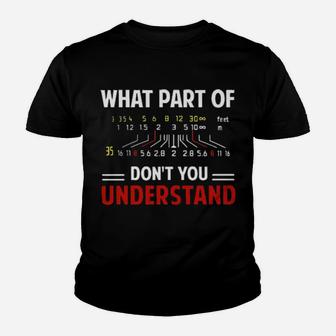 Photographer What Part Of Dont You Understand Youth T-shirt - Monsterry