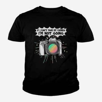 Photographers If I Can Not Take My Camera I Am Not Going Youth T-shirt | Crazezy
