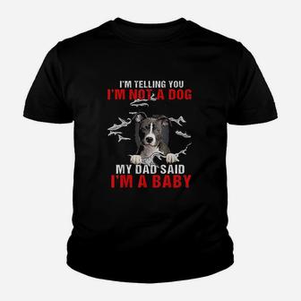 Pitbull I Am Telling You I Am Not A Dog My Dad Said I Am A Baby Youth T-shirt | Crazezy UK