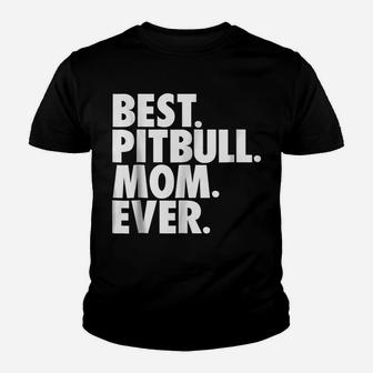 Pitbull Mom - Best Pitbull Mom Ever Dog Gift Shirt Youth T-shirt | Crazezy