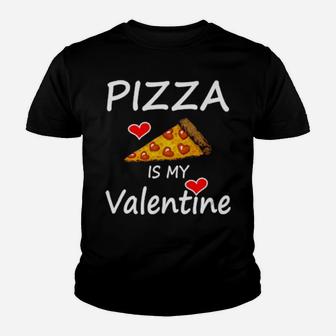 Pizza Is My Valentine Valentine's Day Pizzas Quote Youth T-shirt - Monsterry DE