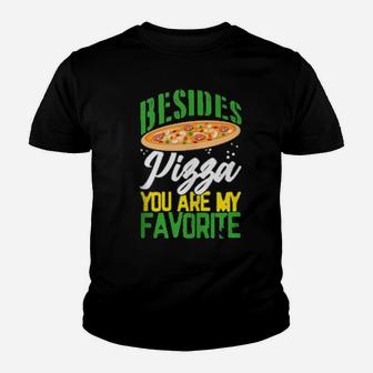 Pizza Valentines Day Besides Pizza You Are My Favorite Youth T-shirt - Monsterry CA