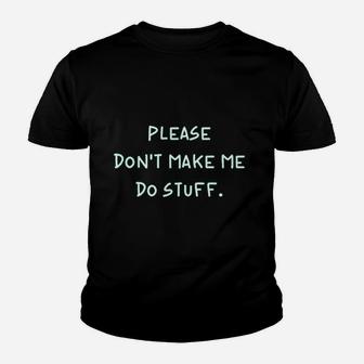 Please Do Not Make Me Do Stuff Youth T-shirt | Crazezy AU