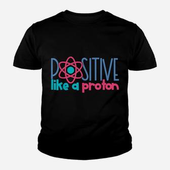 Positive Like A Proton Funny Science Youth T-shirt | Crazezy DE
