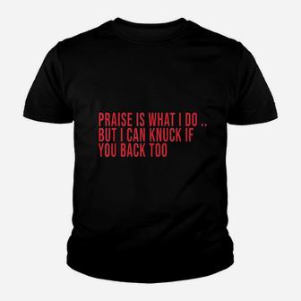Praise Is What I Do But I Can Knuck If You Back Too Youth T-shirt | Crazezy DE