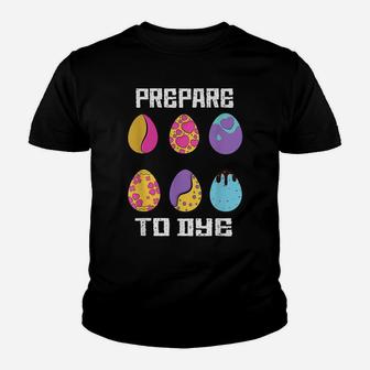 Prepare To Dye Funny Hunting Eggs Easter Egg Dyeing Eggs Youth T-shirt | Crazezy