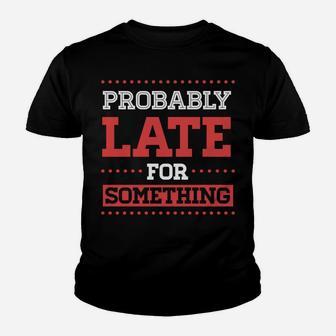 Probably Late For Something Funny Sarcastic Christmas Gift Youth T-shirt | Crazezy